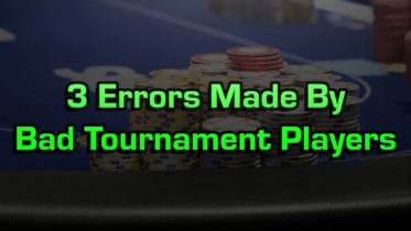 3 Errors Made By Bad Tournament Players