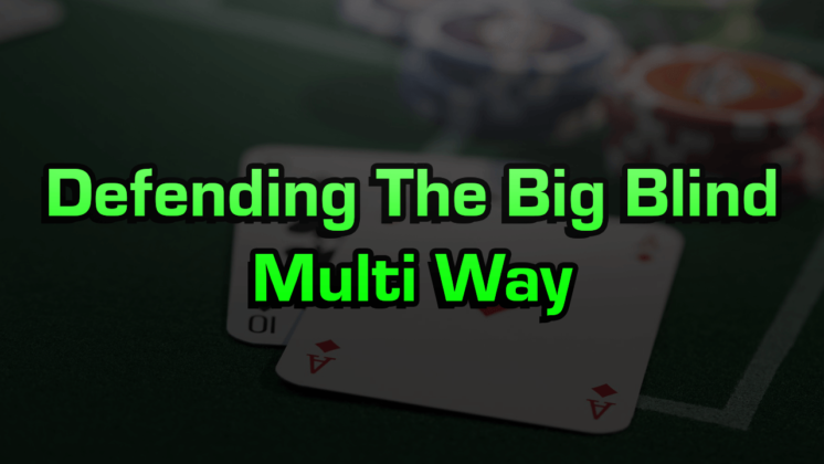 Defending The Big Blind Multiway