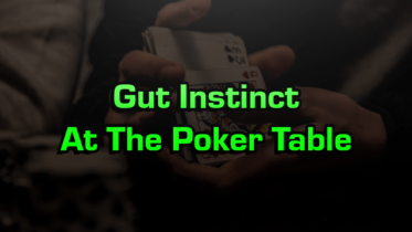 Gut Instinct At The Poker Table