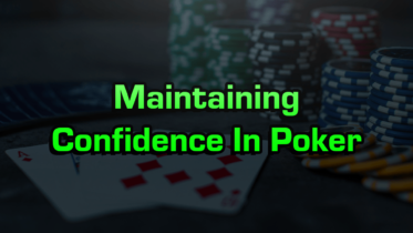 Maintaining Confidence In Poker