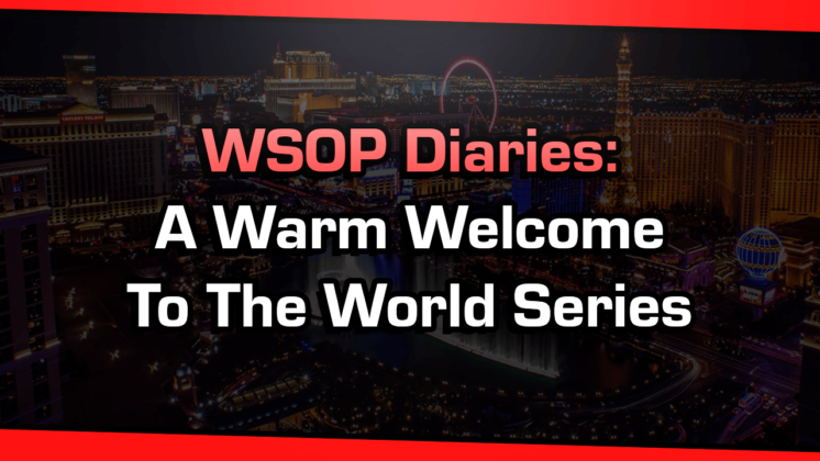 WSOP Diaries: A Warm Welcome To The World Series