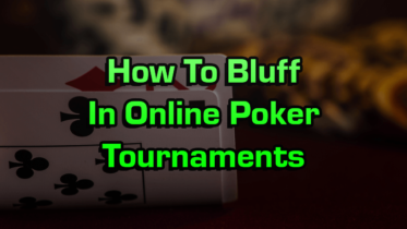 How To Bluff In Online Poker Tournaments