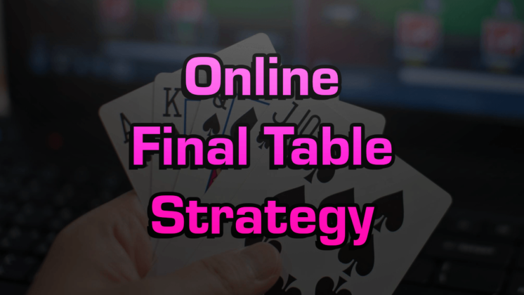 Online Poker Tournament Strategy For Final Tables