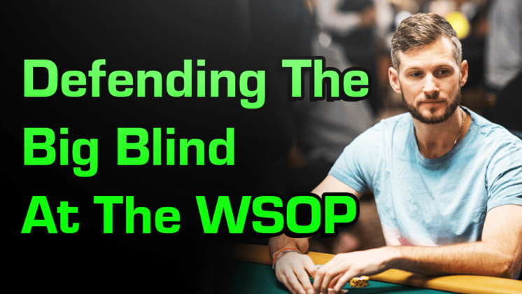 Poker Lessons with Tristan Wade: Defending the Big Blind at the WSOP