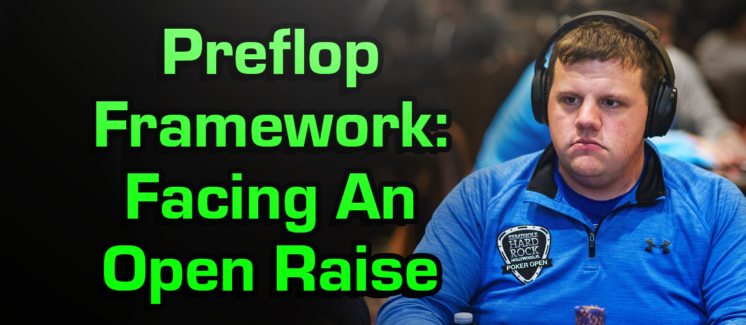 Preflop Framework – Facing an Open Raise